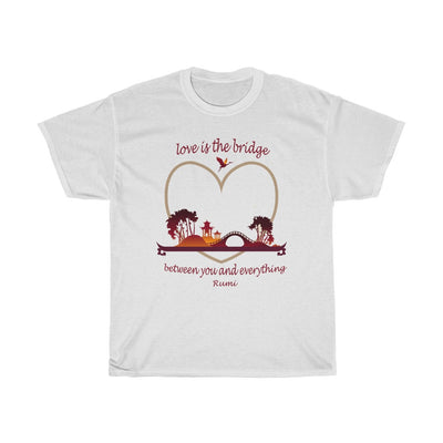 Love is the Bridge - Rumi Quotation - Unisex T-Shirt