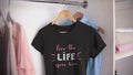 Motivational T Shirt - Live the Life You Love - Cotton T-Shirt